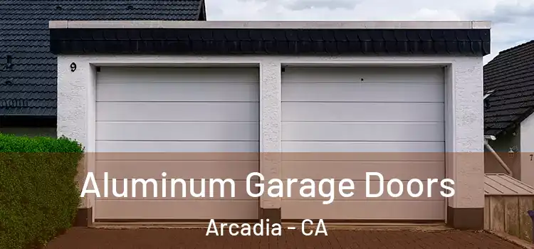  Aluminum Garage Doors Arcadia - CA