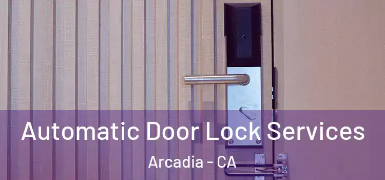 Automatic Door Lock Services Arcadia - CA