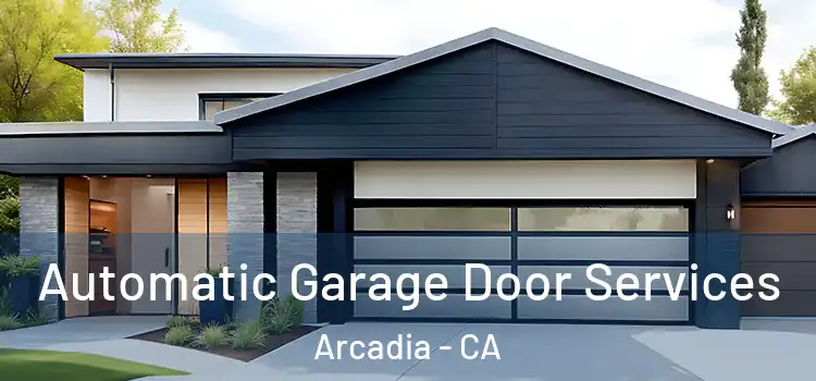  Automatic Garage Door Services Arcadia - CA