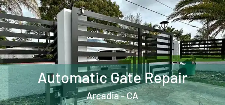 Automatic Gate Repair Arcadia - CA