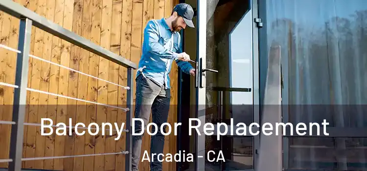  Balcony Door Replacement Arcadia - CA