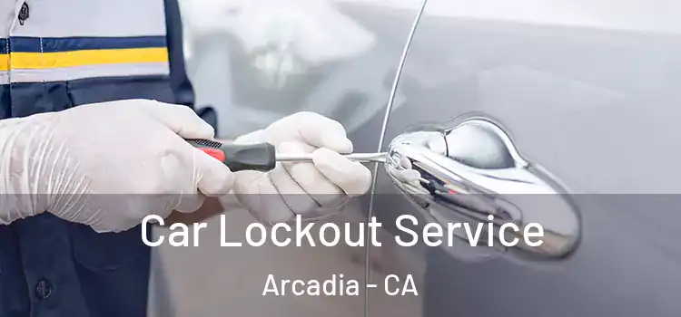 Car Lockout Service Arcadia - CA