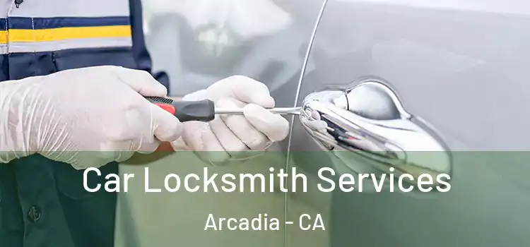 Car Locksmith Services Arcadia - CA