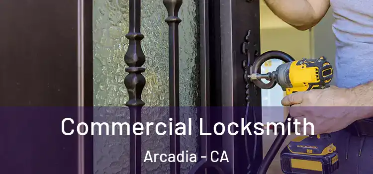 Commercial Locksmith Arcadia - CA