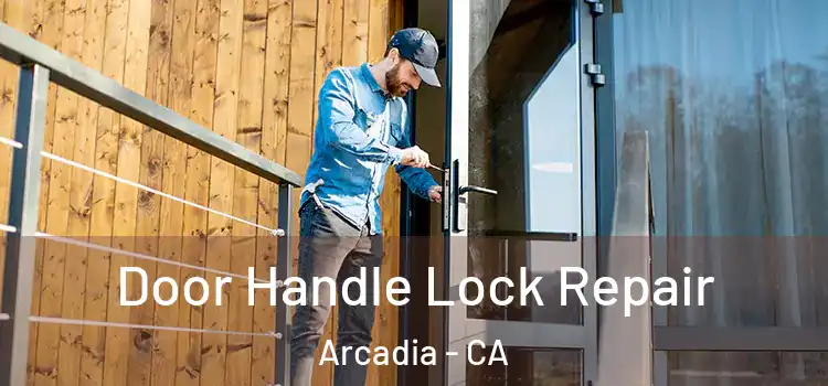 Door Handle Lock Repair Arcadia - CA