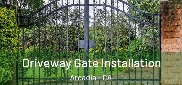 Driveway Gate Installation Arcadia - CA