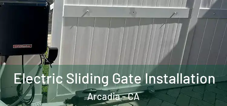 Electric Sliding Gate Installation Arcadia - CA
