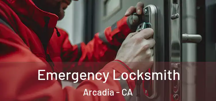 Emergency Locksmith Arcadia - CA