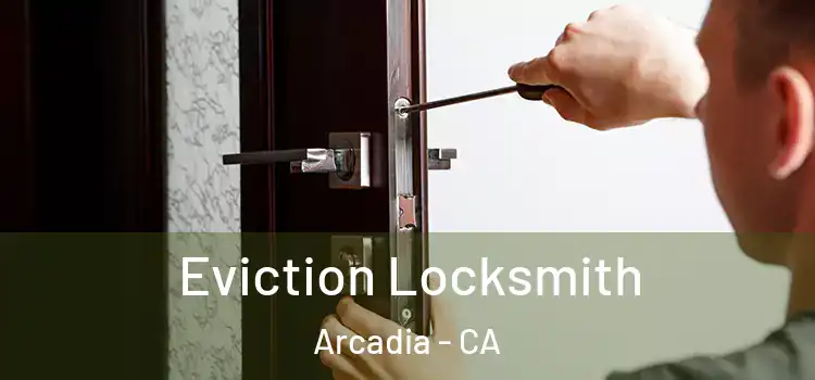Eviction Locksmith Arcadia - CA