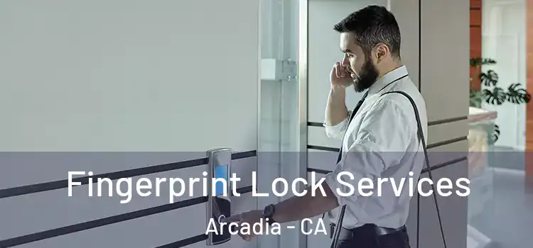 Fingerprint Lock Services Arcadia - CA