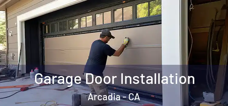  Garage Door Installation Arcadia - CA