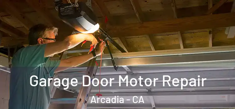  Garage Door Motor Repair Arcadia - CA