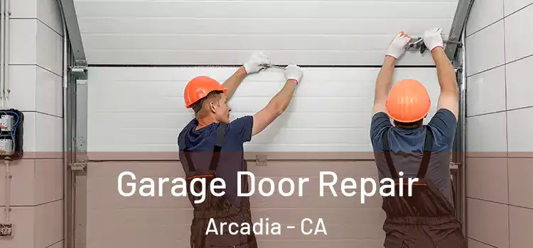  Garage Door Repair Arcadia - CA