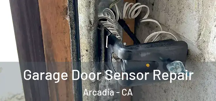 Garage Door Sensor Repair Arcadia - CA