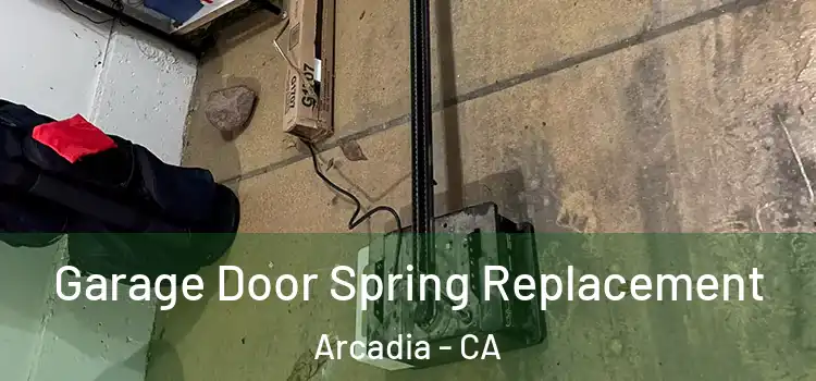  Garage Door Spring Replacement Arcadia - CA