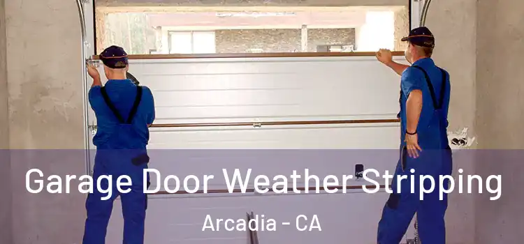  Garage Door Weather Stripping Arcadia - CA