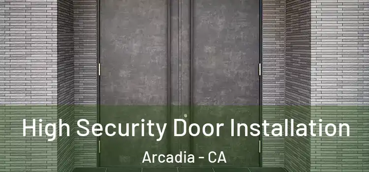 High Security Door Installation Arcadia - CA