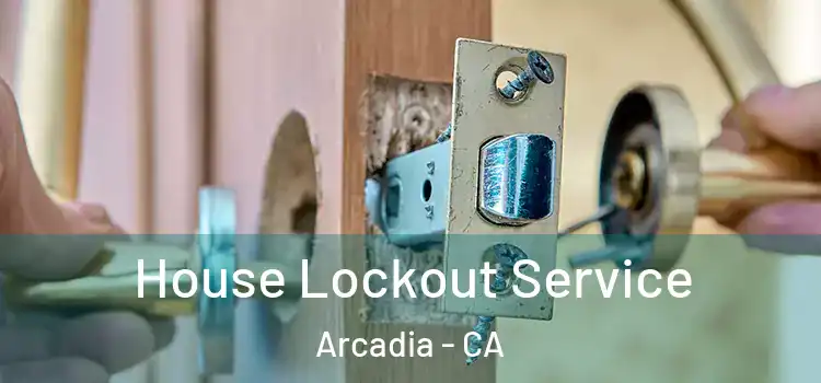 House Lockout Service Arcadia - CA