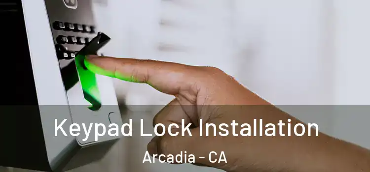 Keypad Lock Installation Arcadia - CA