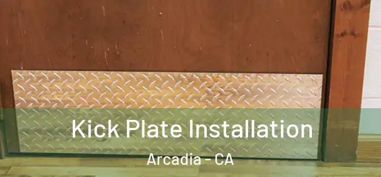 Kick Plate Installation Arcadia - CA