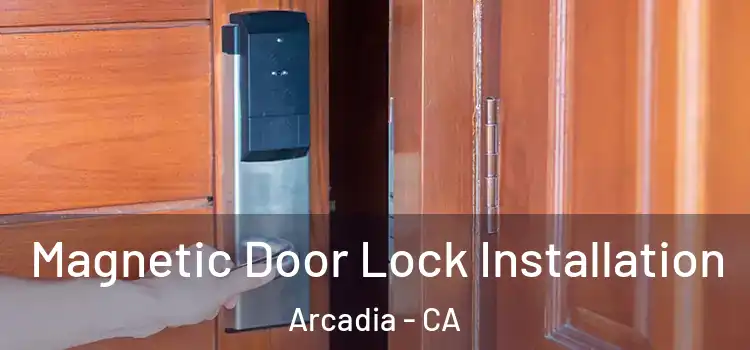  Magnetic Door Lock Installation Arcadia - CA