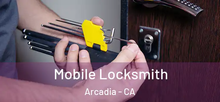 Mobile Locksmith Arcadia - CA