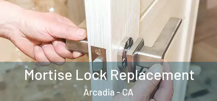 Mortise Lock Replacement Arcadia - CA