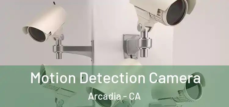  Motion Detection Camera Arcadia - CA
