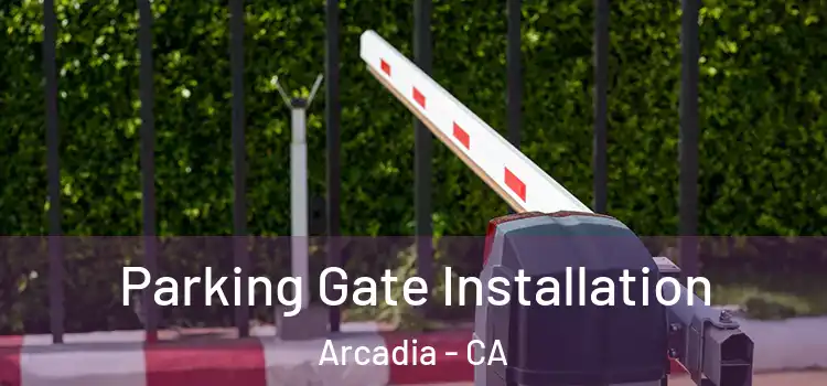 Parking Gate Installation Arcadia - CA