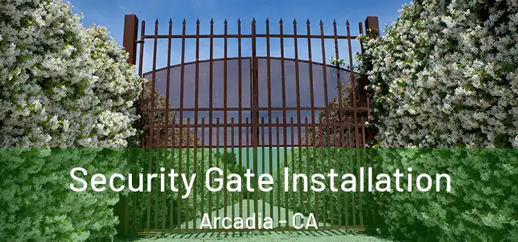 Security Gate Installation Arcadia - CA