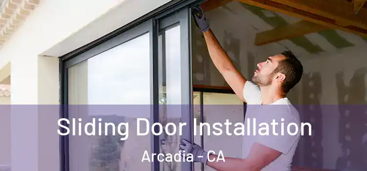 Sliding Door Installation Arcadia - CA