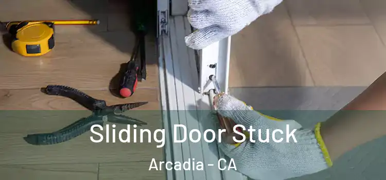 Sliding Door Stuck Arcadia - CA