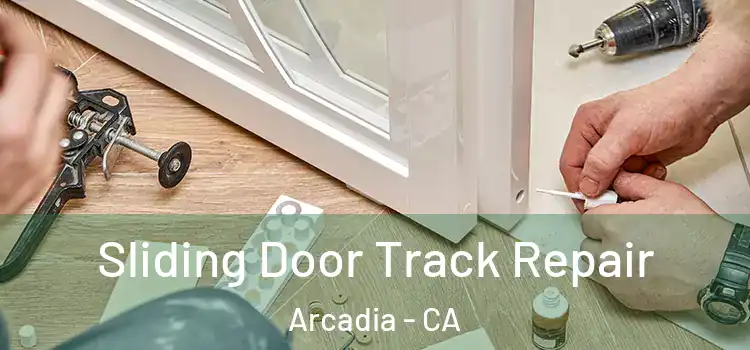 Sliding Door Track Repair Arcadia - CA