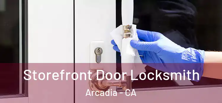 Storefront Door Locksmith Arcadia - CA